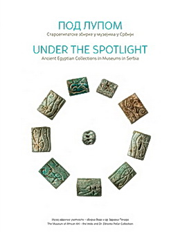 UNDER THE SPOTLIGHT: Ancient Egyptian Collections in Museums in Serbia